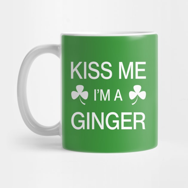 Kiss me I'm A Ginger - Saint Patricks Day Irish Shamrock Funny Quote by CottonGarb